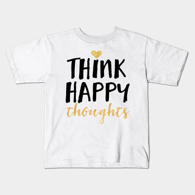 Think Happy Thoughts Kids T-Shirt by deificusArt